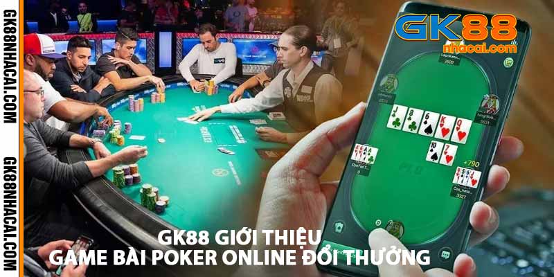 GK88 giới thiệu game bài Poker Online đổi thưởng